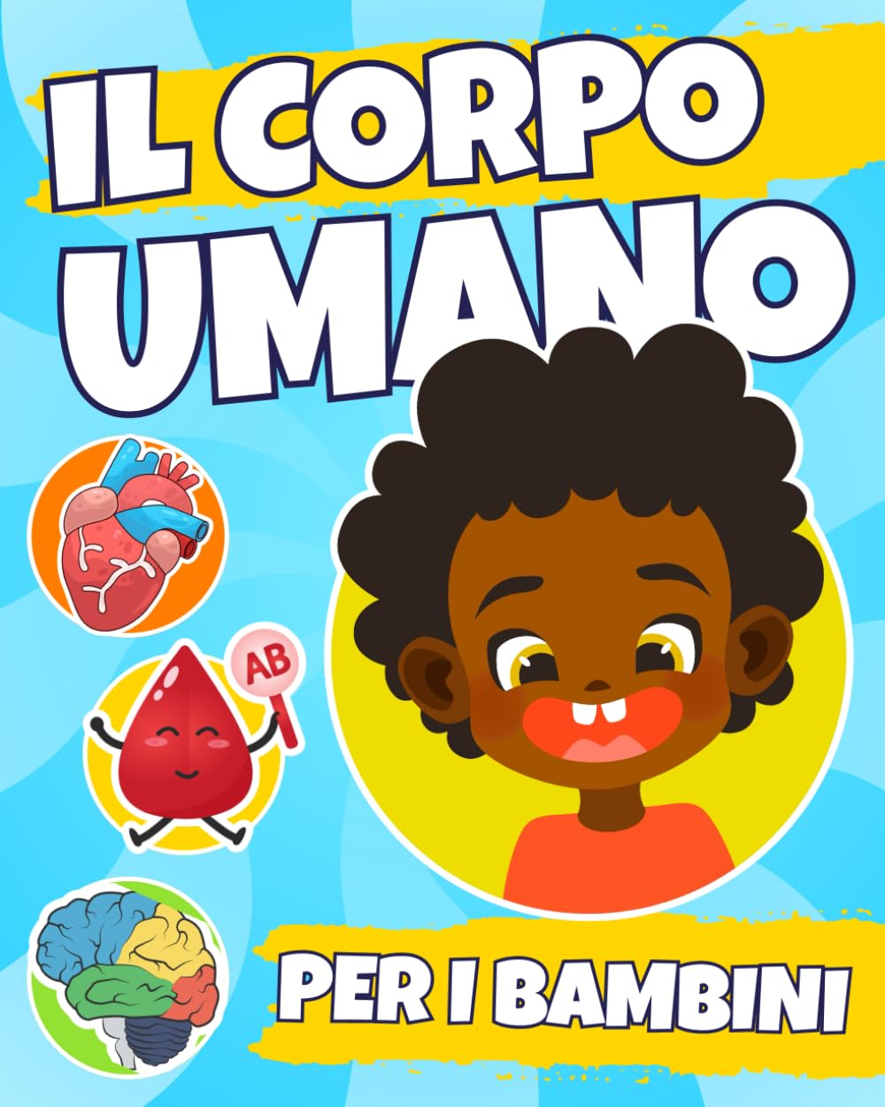 Il Corpo Umano per Bambini: Attività Divertenti per Imparare Come Funziona Il Nostro Corpo
