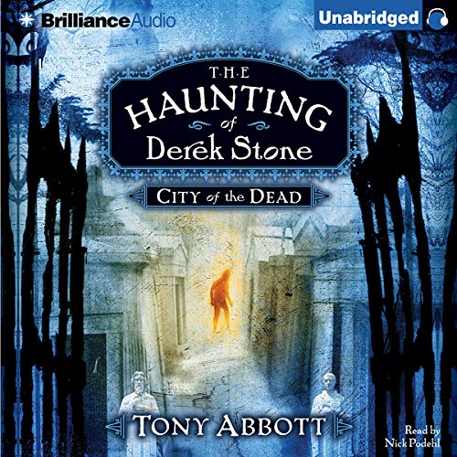 Amazon Com City Of The Dead The Haunting Of Derek Stone Book 1 Audible Audio Edition Tony Abbott Nick Podehl Brilliance Audio Books