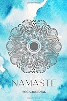 Namaste Yoga Journal, Track Your Progress, : Inspirational Quotes, Practice Gratitude, Affirmations. a Journey to Be More Present 1673328547 Book Cover