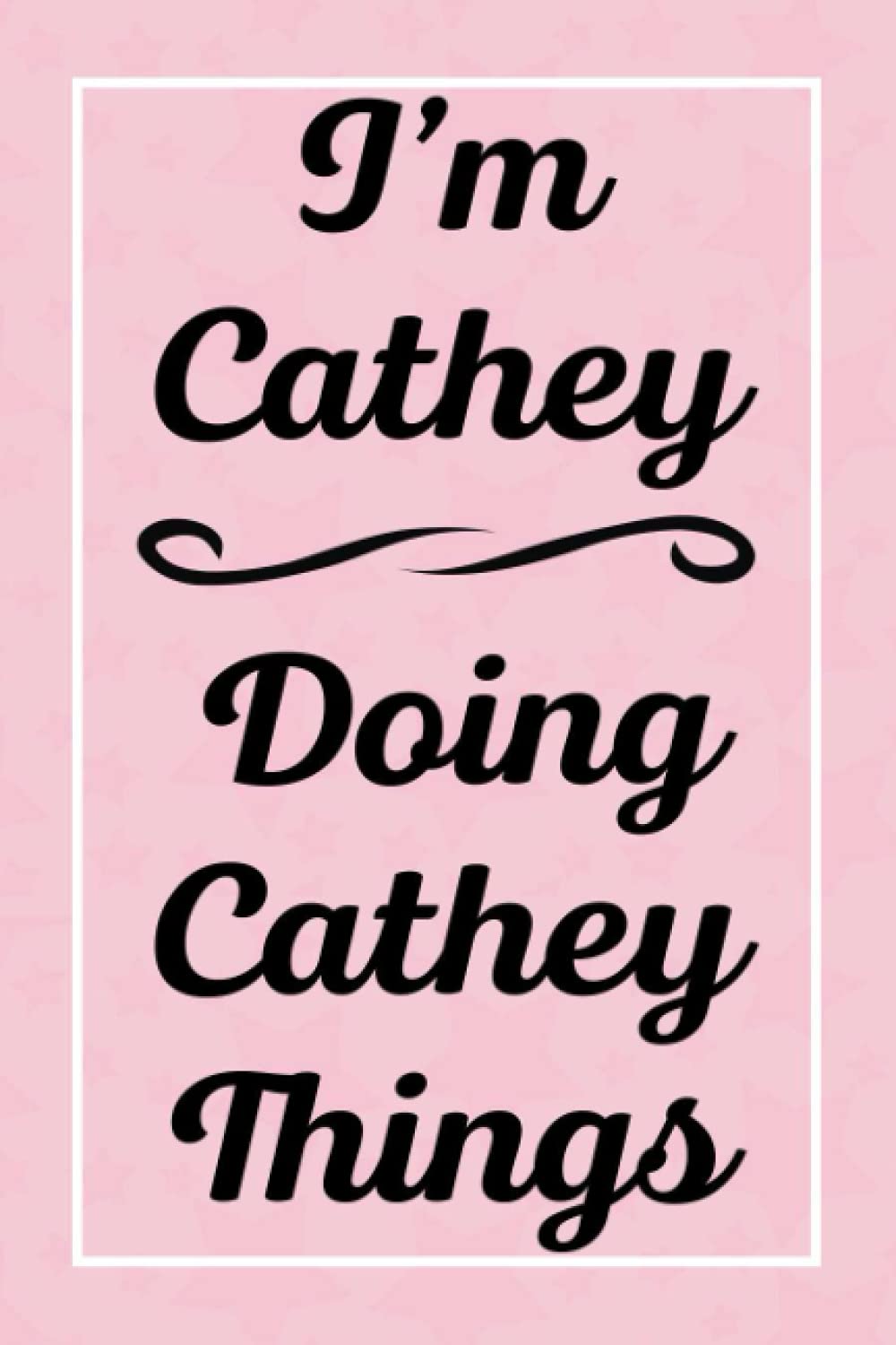 I'm Cathey Doing Cathey Things: Perfect for Sketching Drawing Noting and Writing, 120 Pages, 6x9