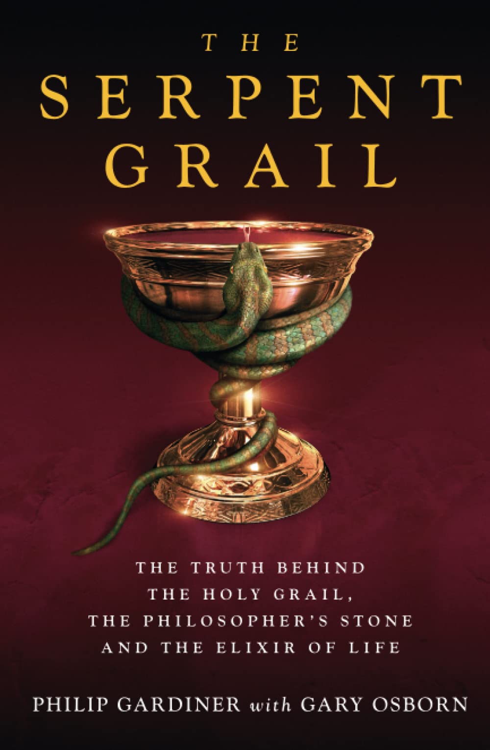 Serpent Grail: The Truth Behind the Holy Grail, the Philosopher's Stone and the Elixir of Life