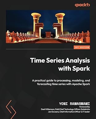 Time Series Analysis with Spark:A practical guide to processing, modeling, and forecasting time series with Apache Spark