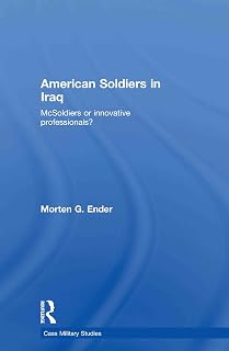 American Soldiers in Iraq: McSoldiers or Innovative Professionals? (Cass Military Studies)