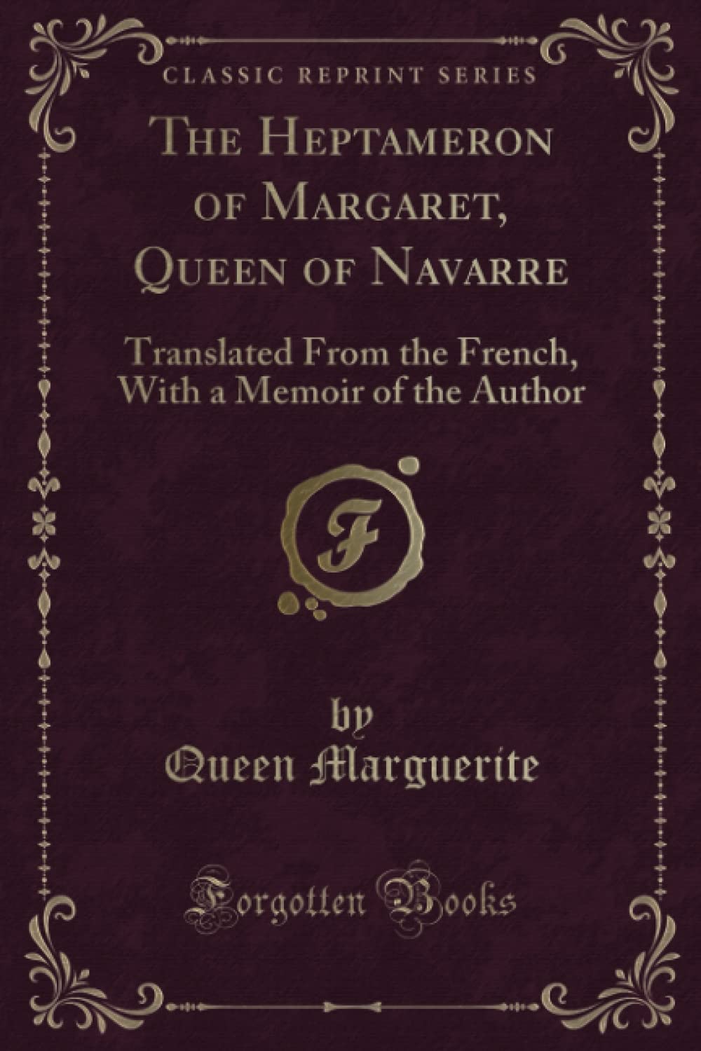 The Heptameron of Margaret, Queen of Navarre (Classic Reprint): Translated From the French, With a Memoir of the Author