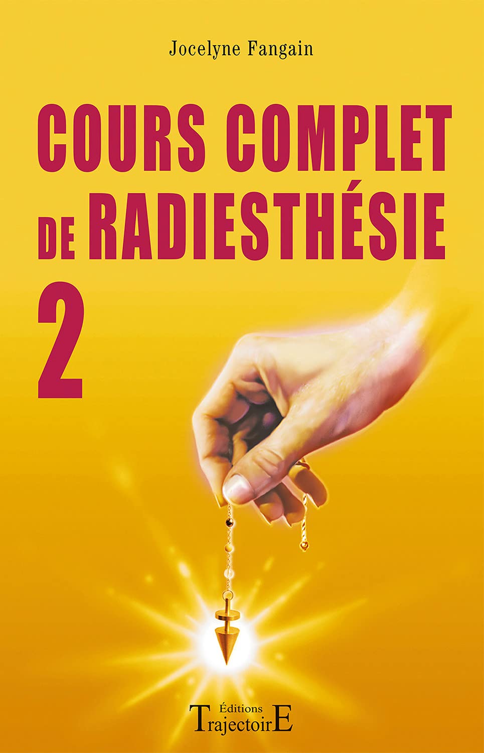 Cours complet de radiesthésie T.2: Tome 2, Perfectionnement et nouveaux domaines