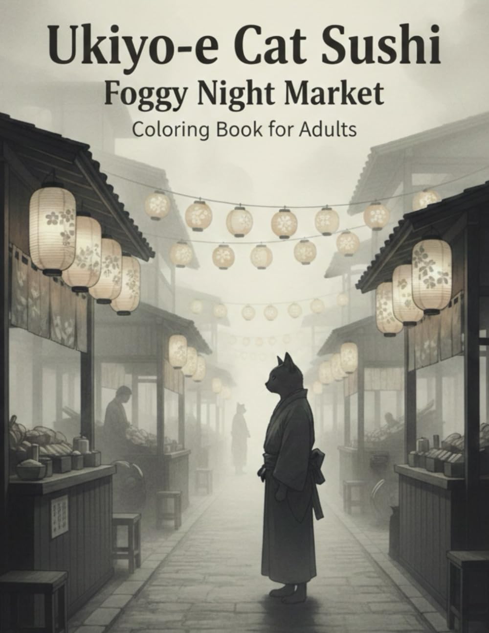 Ukiyo-e Cat Sushi: Foggy Night Market: A Quiet and Atmospheric Adult Coloring Book Inspired by Japanese Night Markets