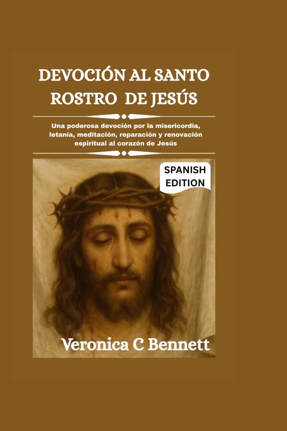 Devoción al Santo Rostro de Jesús: Una poderosa devoción por la misericordia, letanía, meditación, reparación y renovación espiritual al corazón de Jesús.