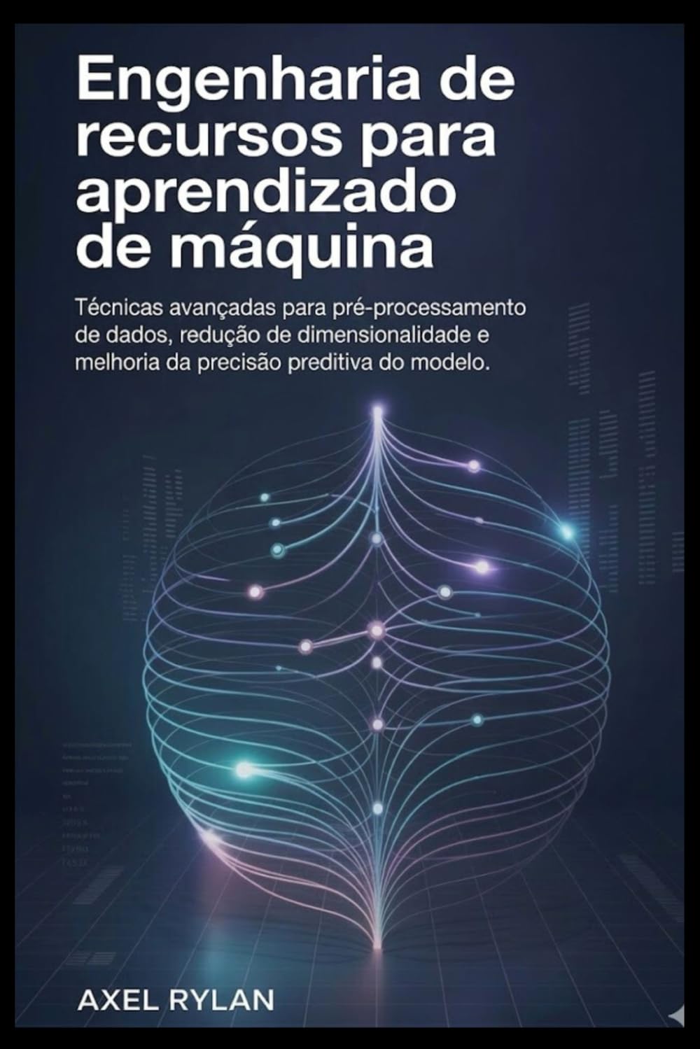 Engenharia de recursos para aprendizado de máquina: Técnicas avançadas para pré-processamento de dados, redução de dimensionalidade e melhoria da precisão preditiva do modelo.