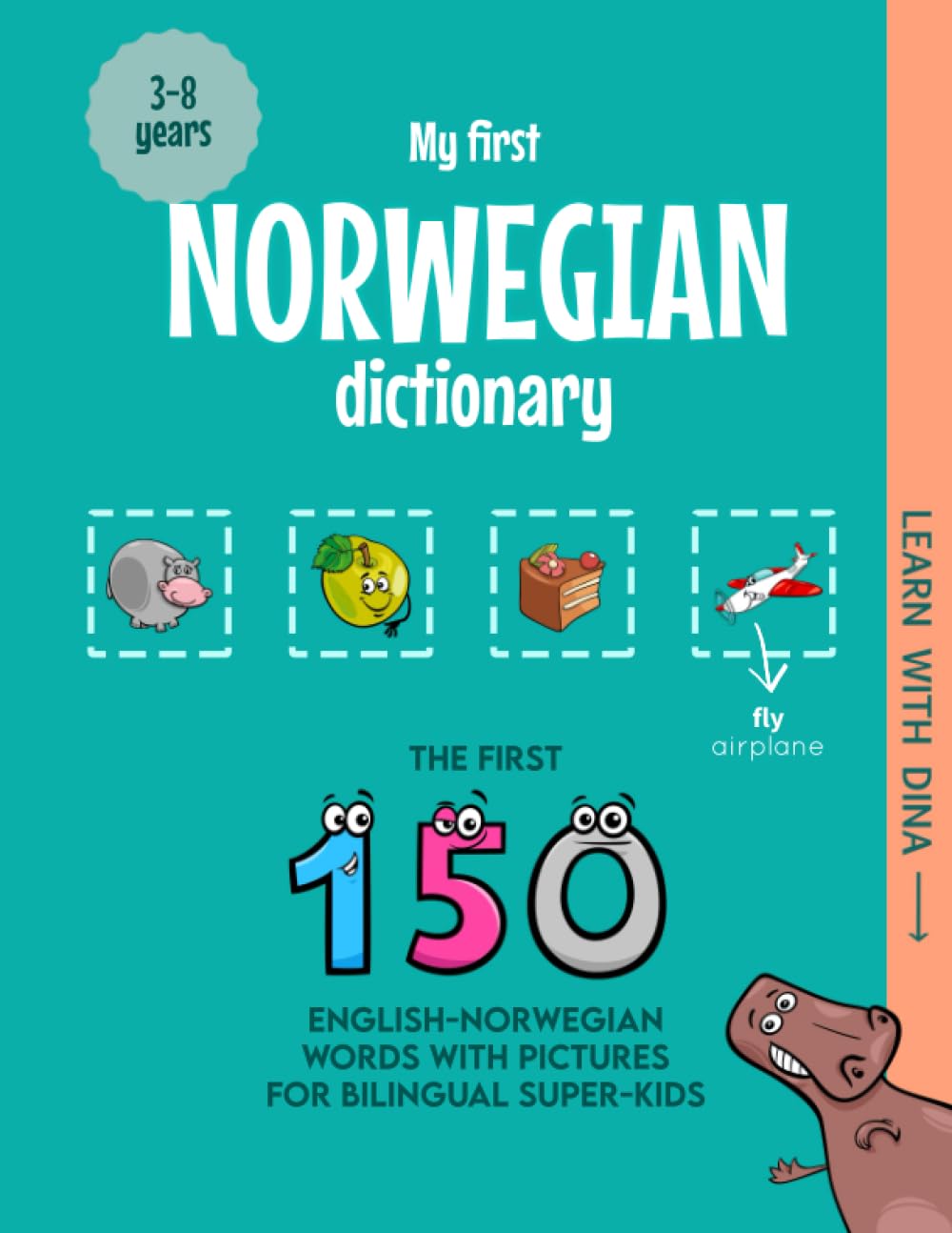 My First Norwegian Dictionary: The first 150 English-Norwegian words with pictures for bilingual super-kids (Learn with Dina)