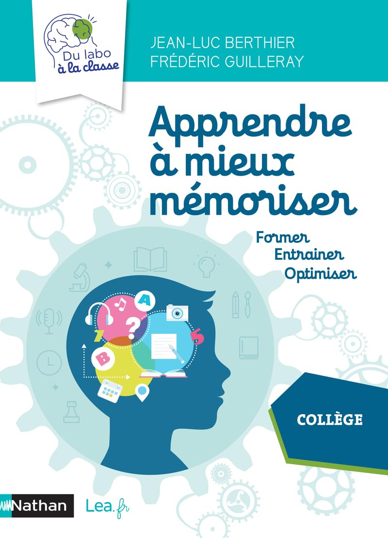 Apprendre à mieux mémoriser - Collège: Former, entraîner, optimiser. Collège