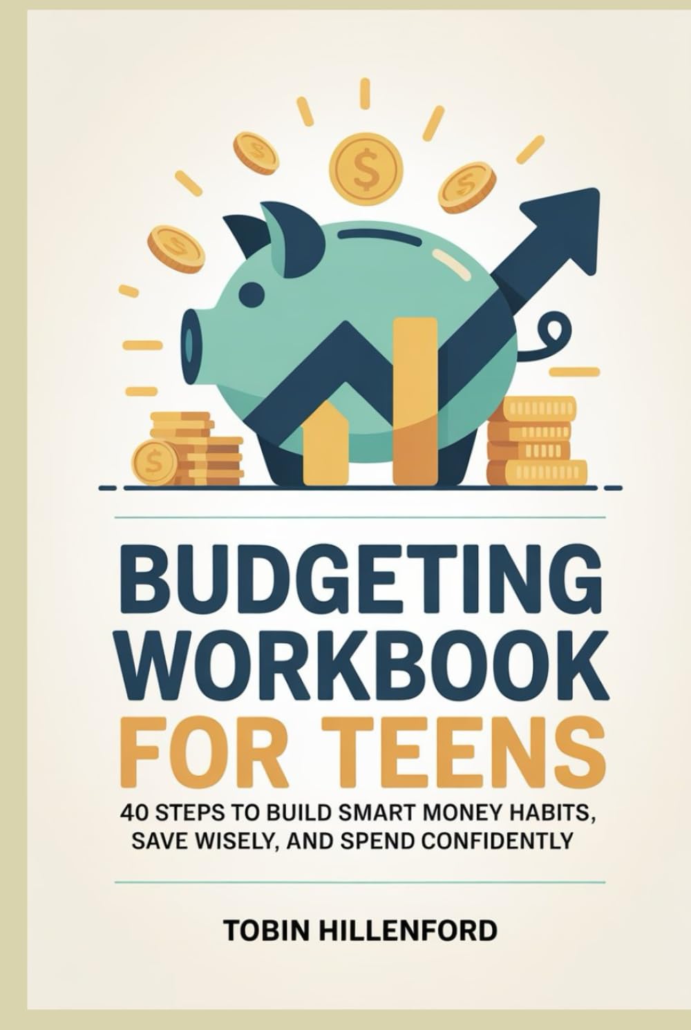Budgeting workbook for Teens: 40 Steps to Build Smart Money Habits, Save Wisely, and Spend Confidently