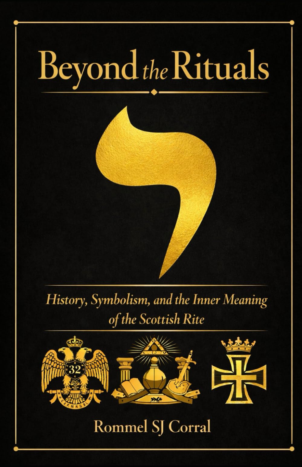 Beyond The Rituals: History, Symbolism, and the Inner Meaning of the Scottish Rite
