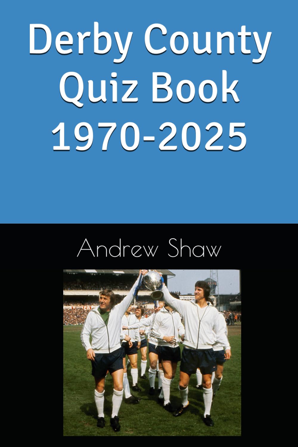 Derby County Quiz Book 1970-2025