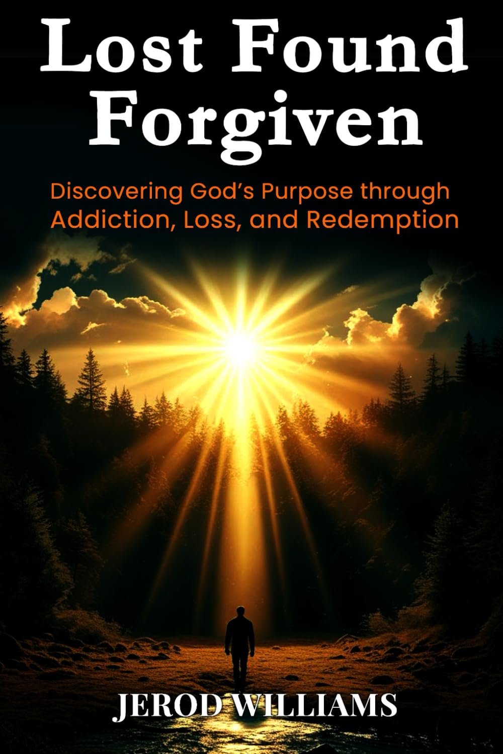 Lost Found Forgiven: Discovering God's Purpose through Addiction, Loss, and Redemption