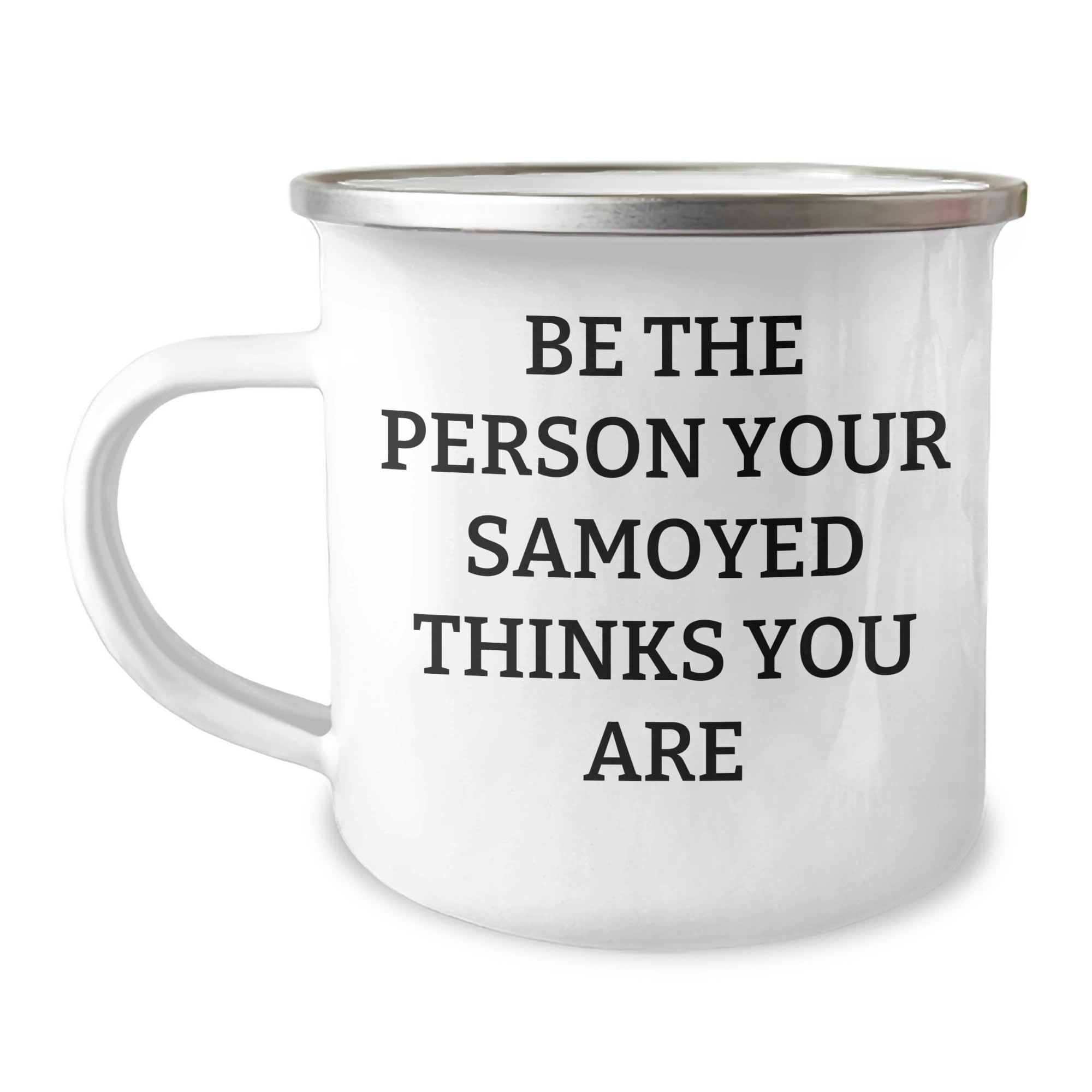 Samoyed Dog Lovers Gifts from Family, Funny 'Be The Person Your Samoyed Thinks You Are' Camping Mug for Father's Day