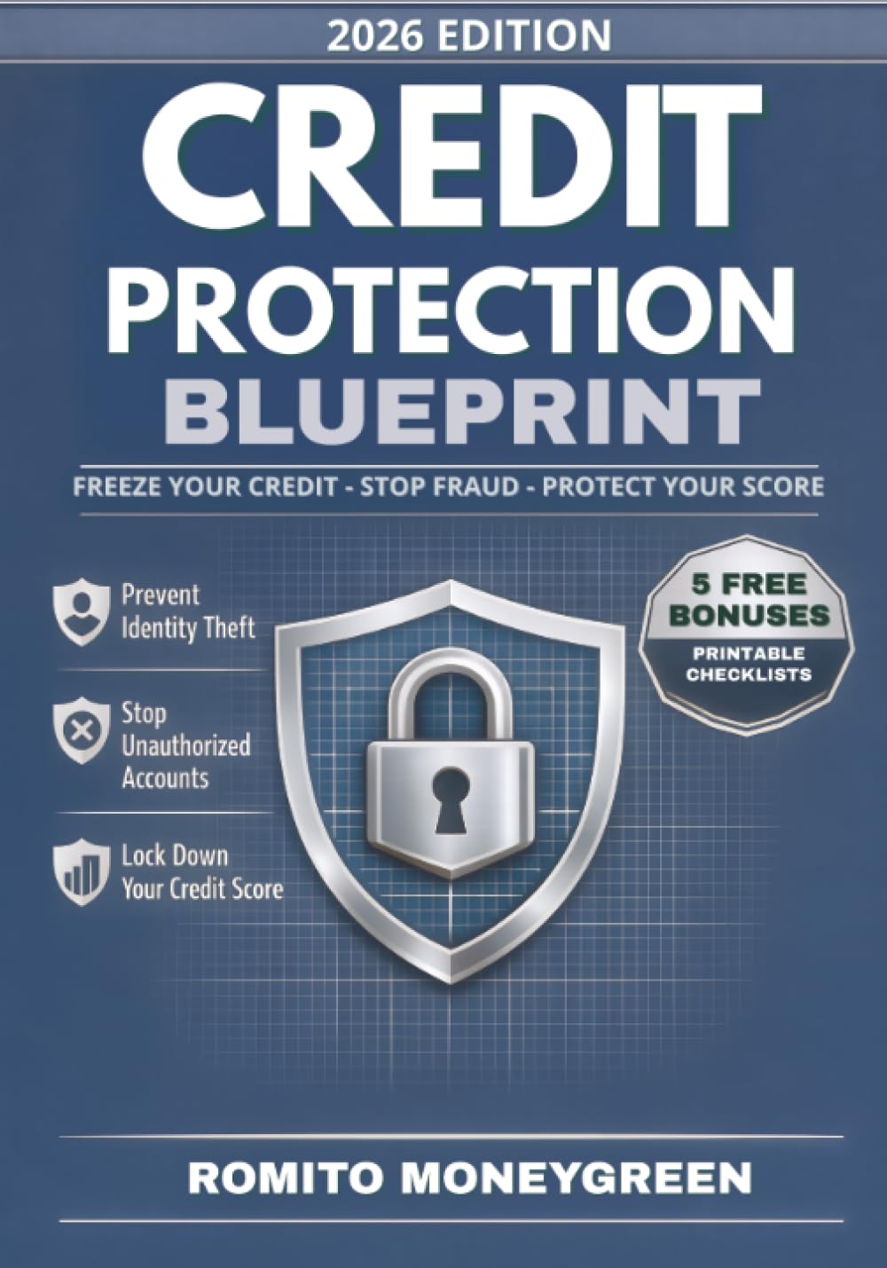 Credit Protection Blueprint: A Step-by-Step Plan to Freeze Your Credit, Stop Fraud, and Protect Your Score Before Unexpected Issues Undo Your Progress