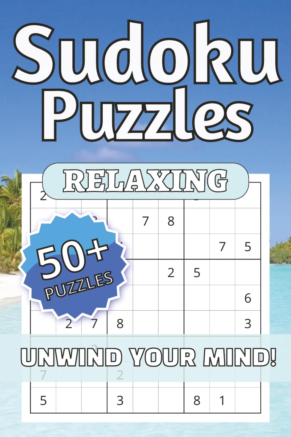 Relaxing Sudoku Book, Puzzles, Unwind Your Mind!: Relaxing Sudoku Puzzles | Help Calm the Mind, Relax, and Focus | 6x9inches, 120 pages, | 50+ ... Holidays, and Relaxation | Solutions Included