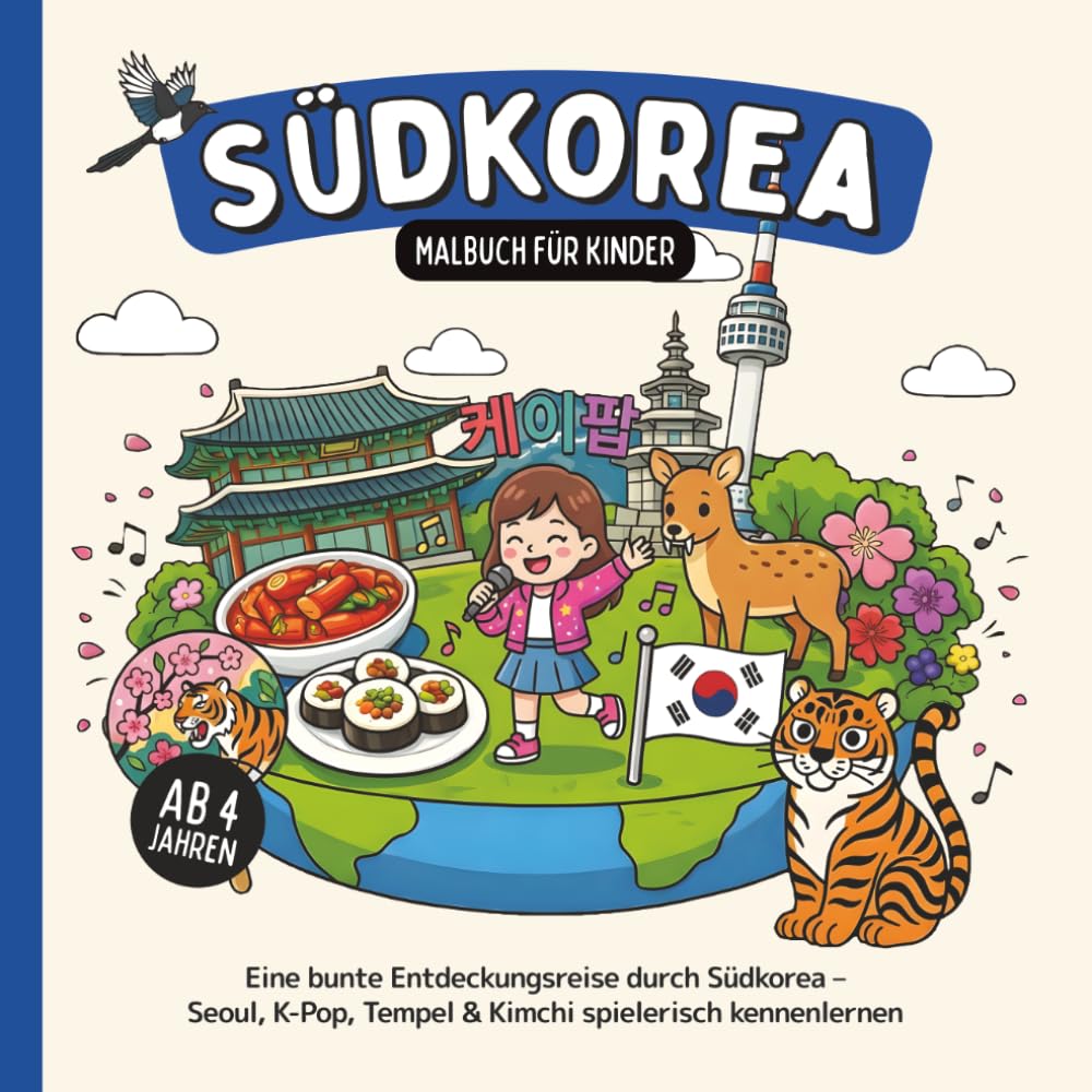 Südkorea Malbuch für Kinder ab 4 Jahren: Eine bunte Entdeckungsreise durch Südkorea – Seoul, K-Pop, Tempel & Kimchi spielerisch kennenlernen (Länder-Malbücher für Kinder)