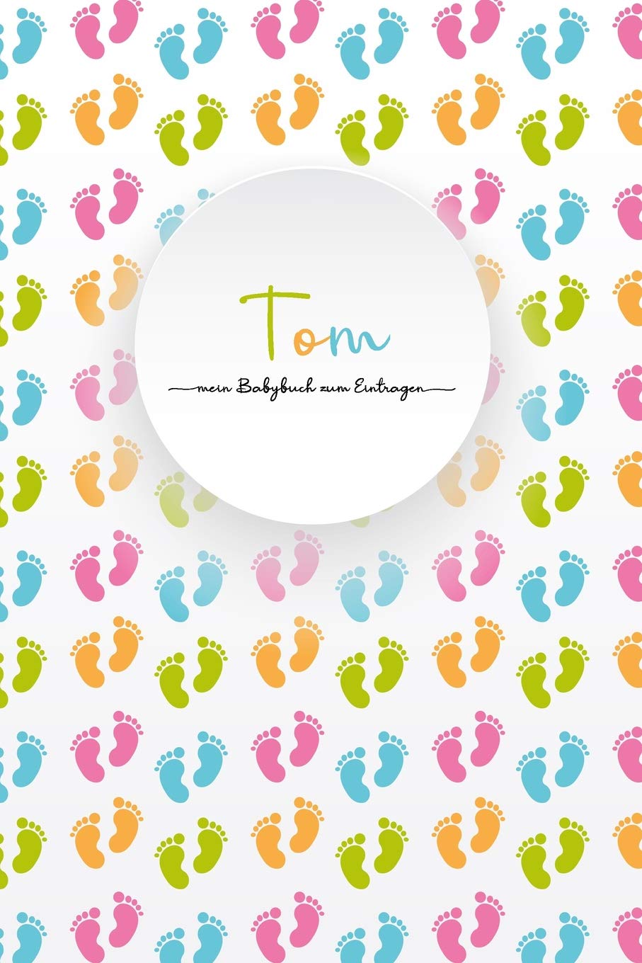 Tom - mein Babybuch zum Eintragen: Personalisiertes, leeres Baby-Buch zum Selbstgestalten, in Farbe