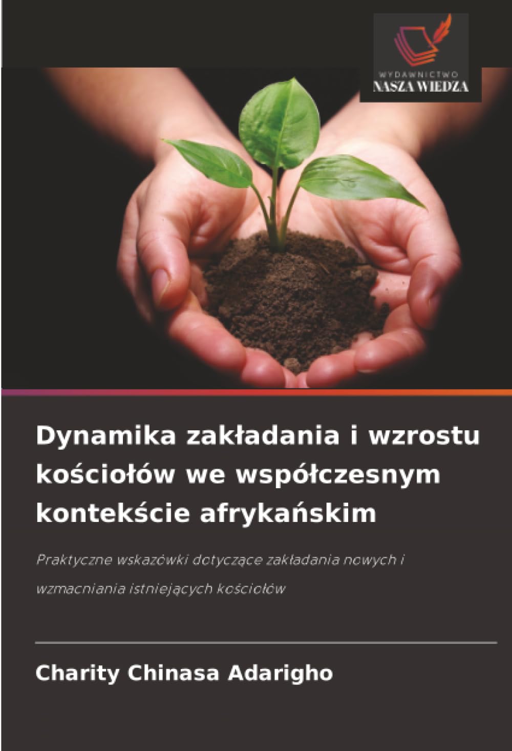 Dynamika zakładania i wzrostu kościołów we współczesnym kontekście afrykańskim: Praktyczne wskazówki dotyczące zakładania nowych i wzmacniania ... nowych i wzmacniania istniej¿cych ko¿cio¿ów