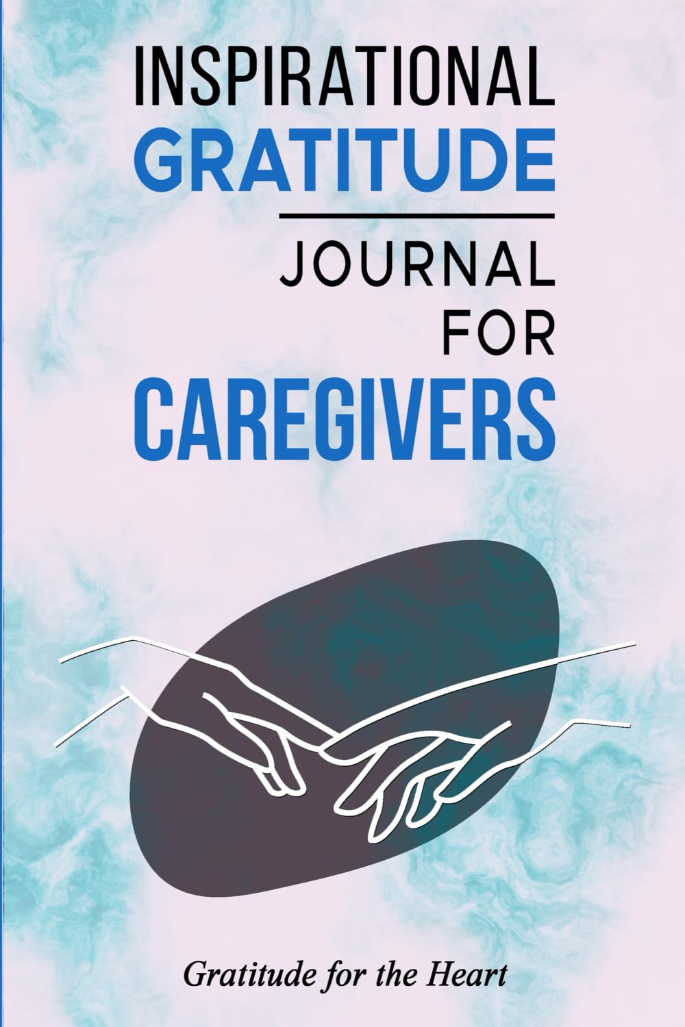 Inspirational Gratitude Journal For Caregivers: Gratitude for the Heart