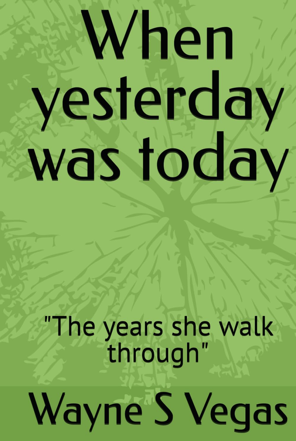 When yesterday was today: "The years she walk through"