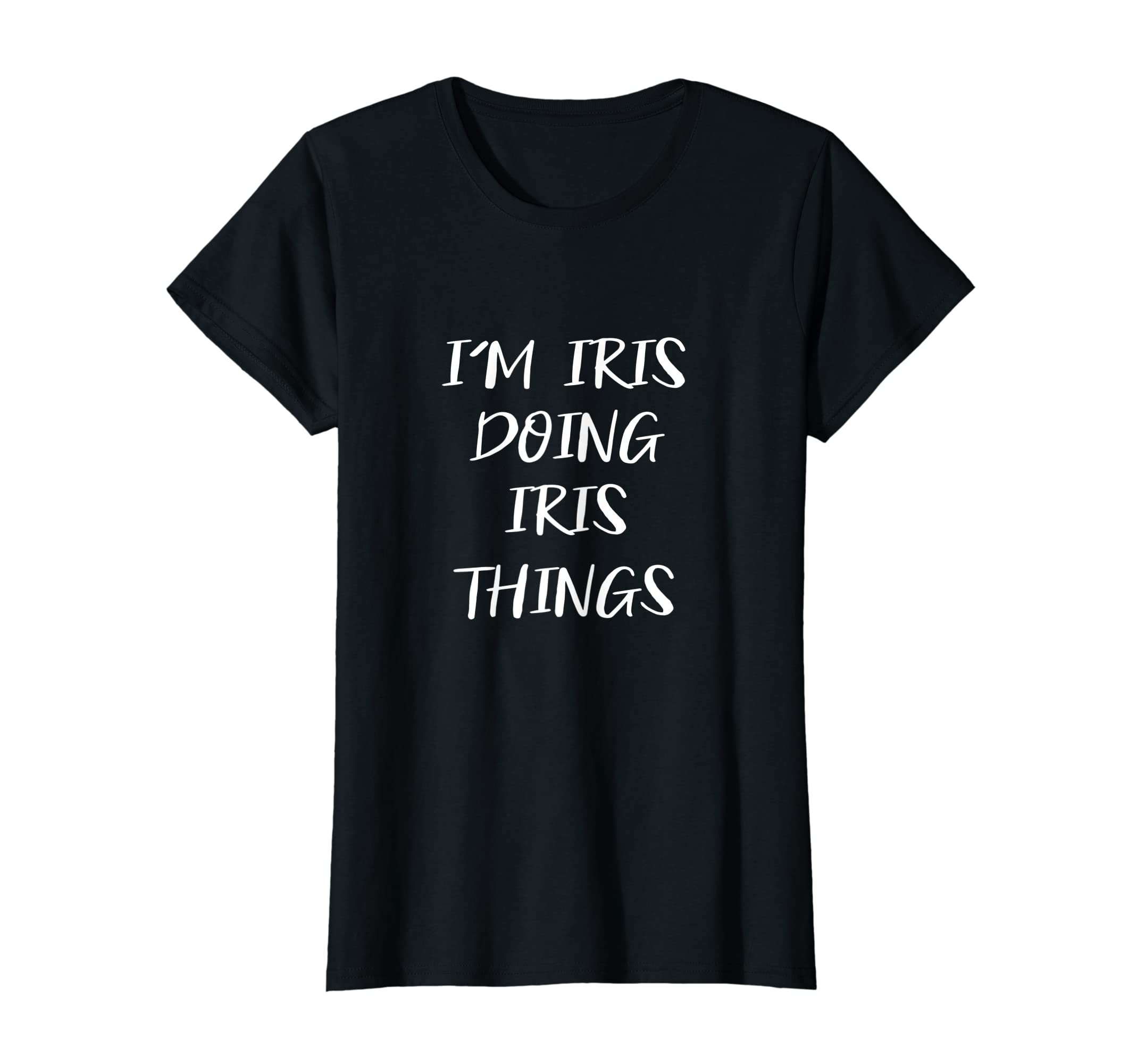 I'm Iris Doing Iris Things Funny Personalized Name T-Shirt