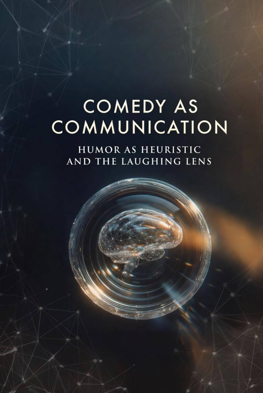 COMEDY AS COMMUNICATION: Humor As Heuristic And The Laughing Lens