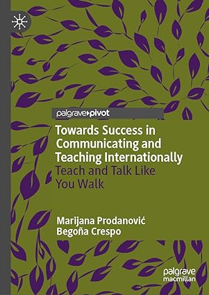 Towards Success in Communicating and Teaching Inteationally: Teach and Talk Like You Walk-Wow! eBook