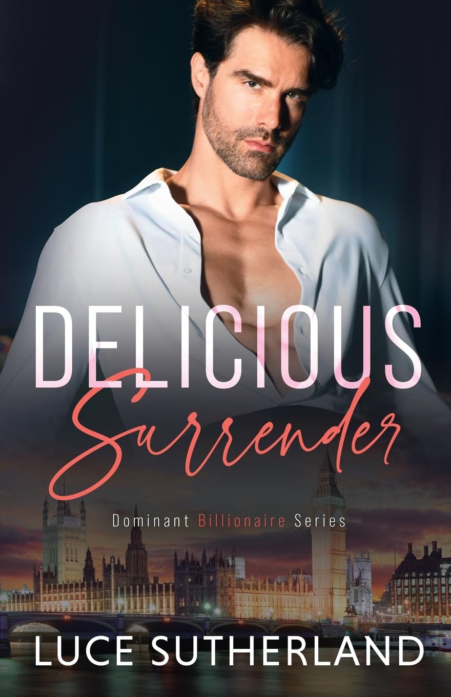 Delicious Surrender: A Steamy Grumpy Sunshine Romance: 1 (Dominant Billionaire Series)