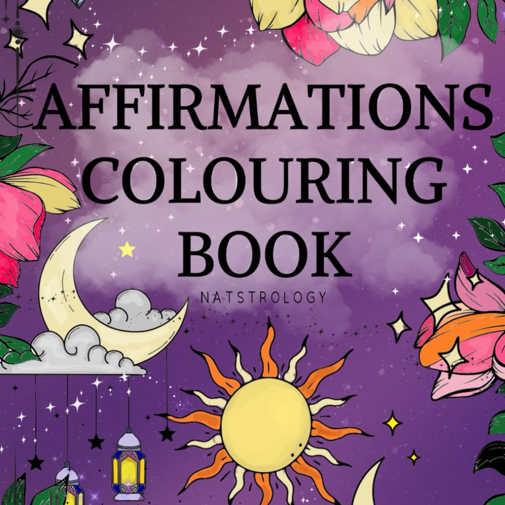The Power of Affirmations: A Colouring Book for Self-Love and Positivity
