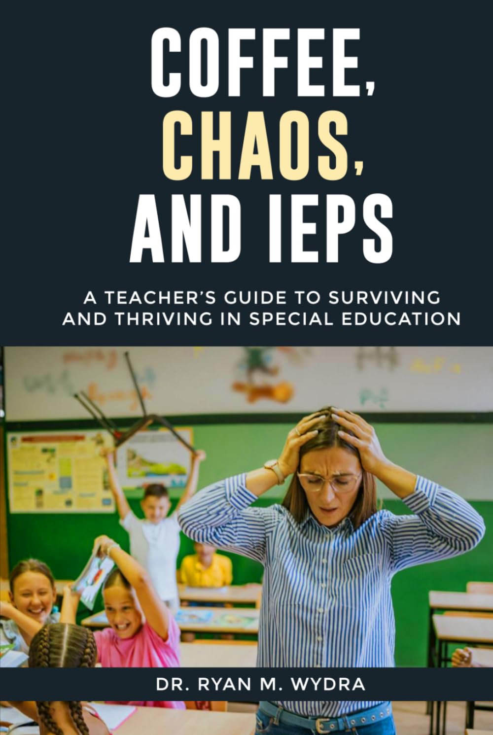 Coffee, Chaos, and IEPs: A Teacher’s Guide to Surviving and Thriving in Special Education