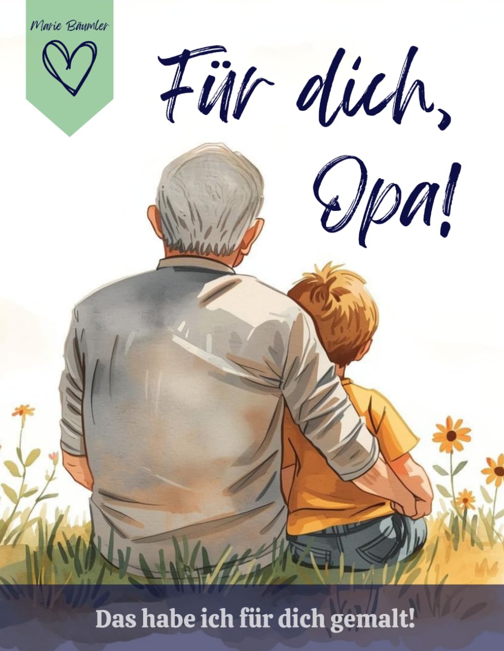 Für dich, Opa! Das habe ich für dich gemalt!: Liebevolles Geschenk von Enkel für Opa!