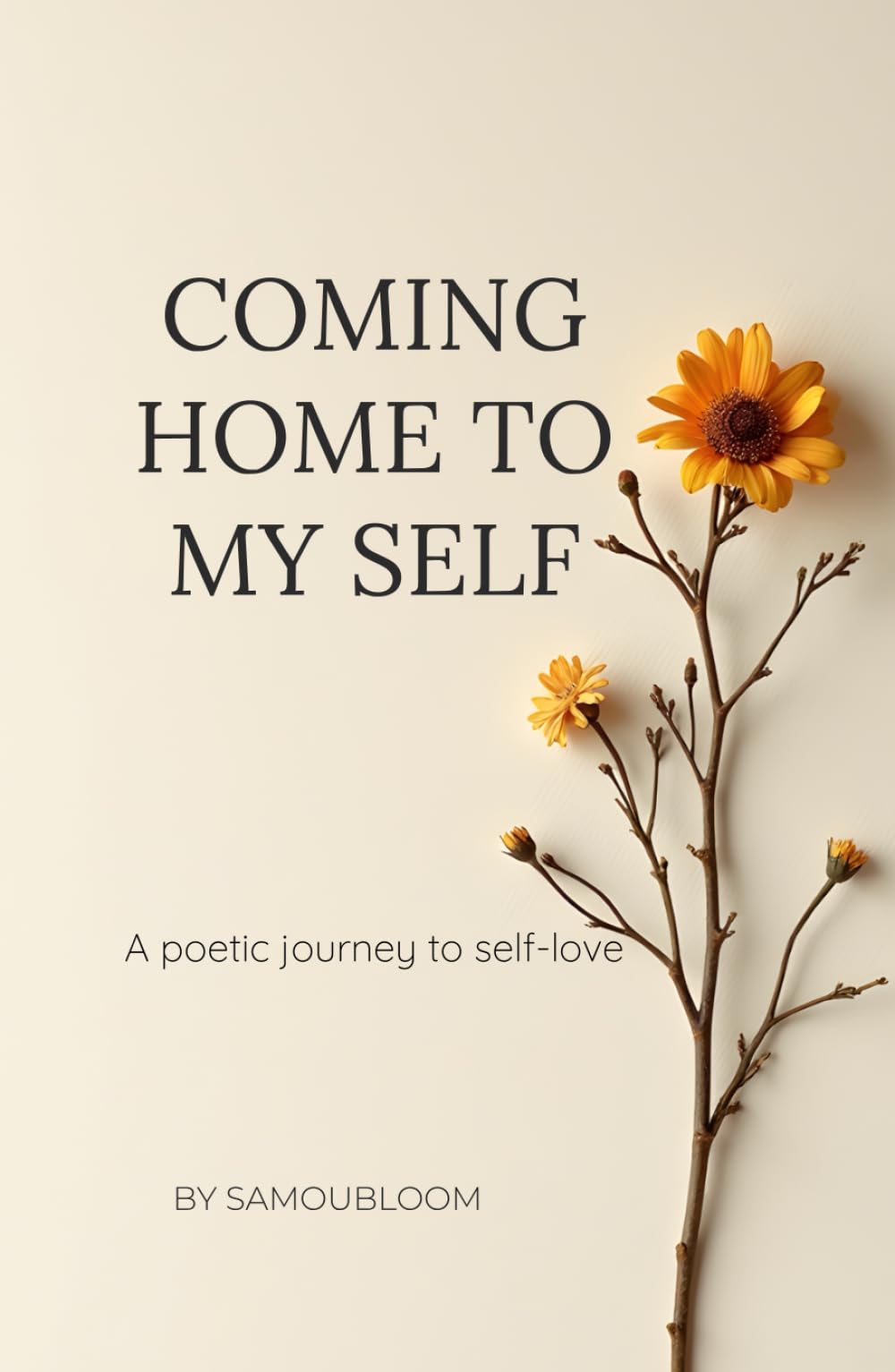 COMING HOME TO MY SELF: A poetic journey to self-love
