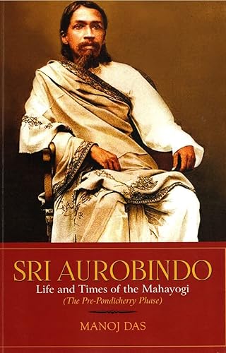SRI AUROBINDO : LIFE AND TIME OF THE MAHAYOGI