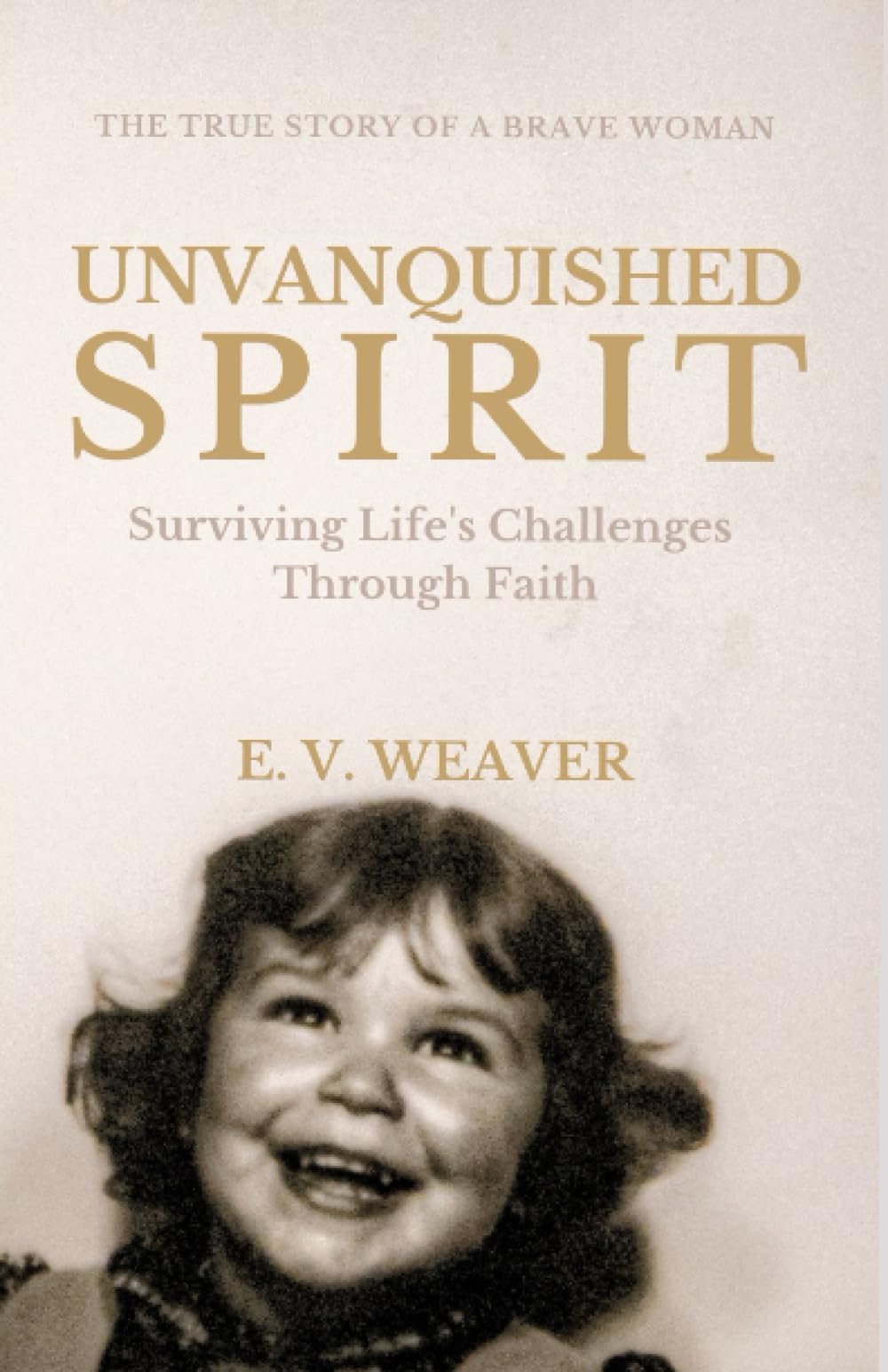 Unvanquished Spirit: Surviving Life's Challenges Through Faith: 1 (Unstoppable: From Surviving to Thriving)