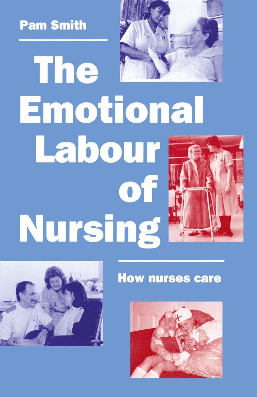 The Emotional Labour of Nursing: Its Impact on Interpersonal Relations, Management and Educational Environment