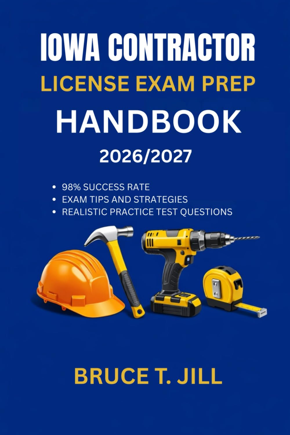 IOWA CONTRACTOR LICENSE EXAM PREP HANDBOOK: Proven study strategies to help you achieve first time success