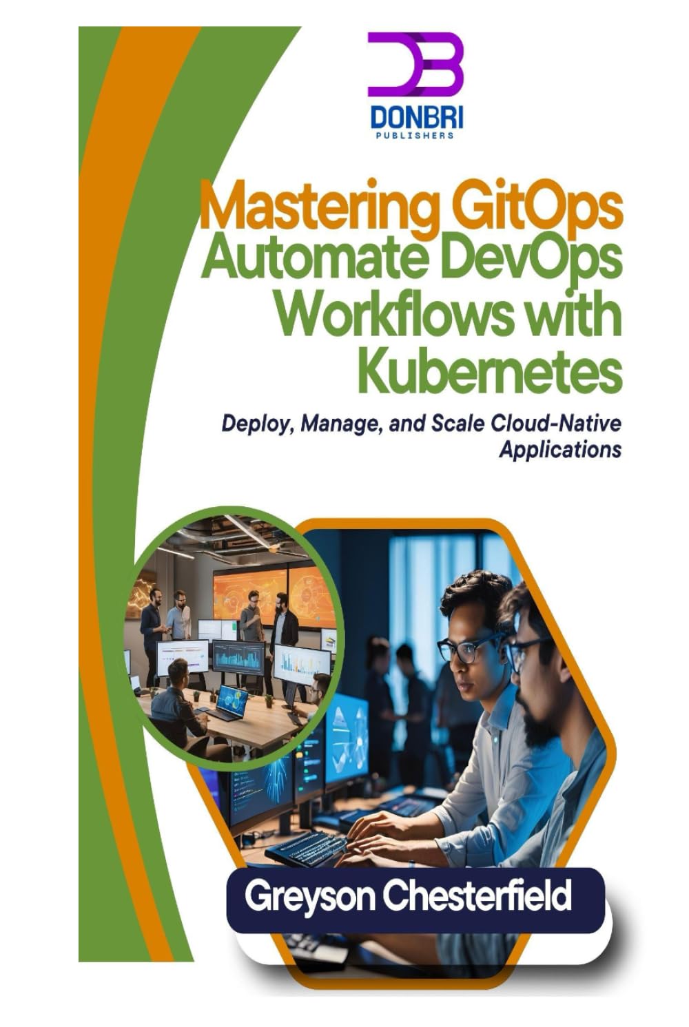 Mastering GitOps: Automate DevOps Workflows with Kubernetes: Deploy, Manage, and Scale Cloud-Native Applications