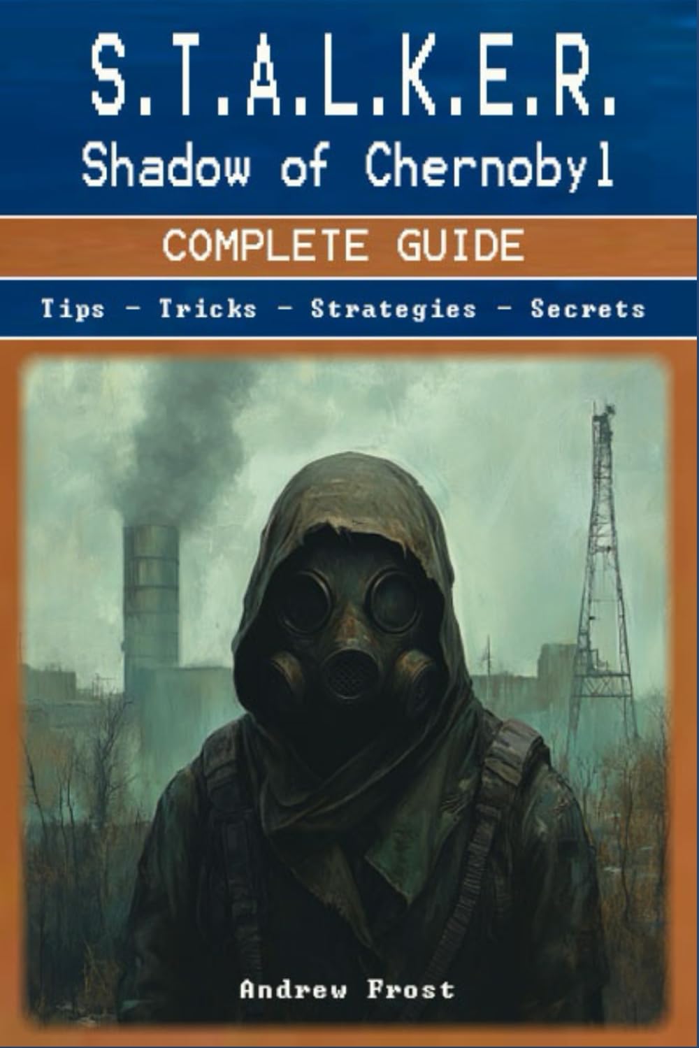 S.T.A.L.K.E.R.: Shadow of Chernobyl Complete Guide and Walkthrough