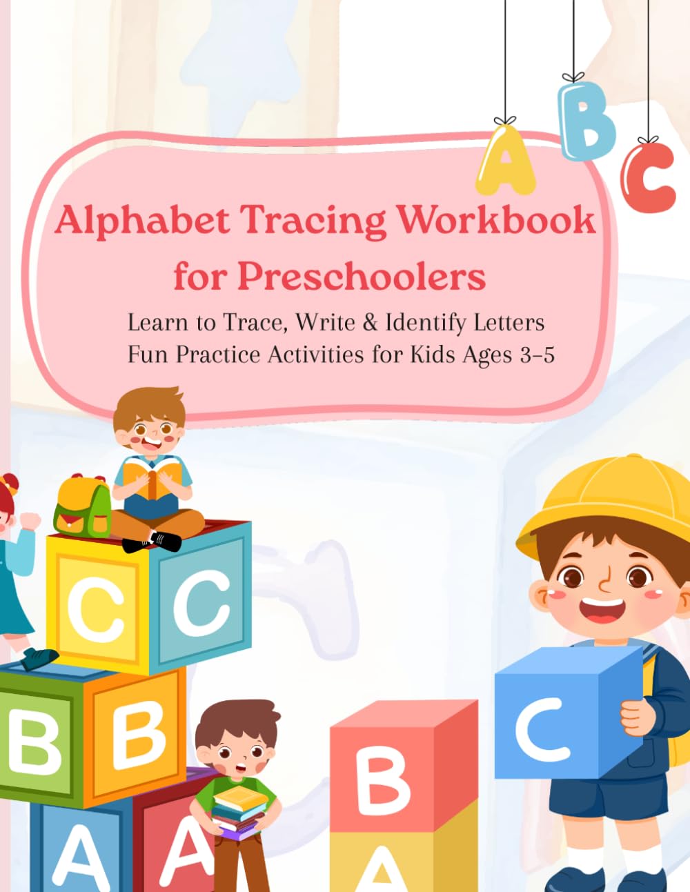 Alphabet Tracing Workbook for Preschoolers: Learn to Trace, Write & Identify Letters | Fun Practice Activities for Kids Ages 3–5 (Activity Books (Mixed Learning))