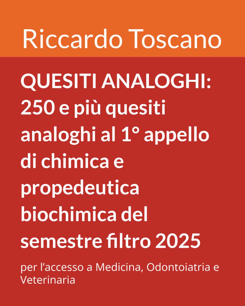 QUESITI ANALOGHI: 250 e più quesiti analoghi al 1° appello di chimica e propedeutica biochimica del semestre filtro 2025: per l’accesso a Medicina, ... Veterinaria (Quesiti per il semestre filtro)