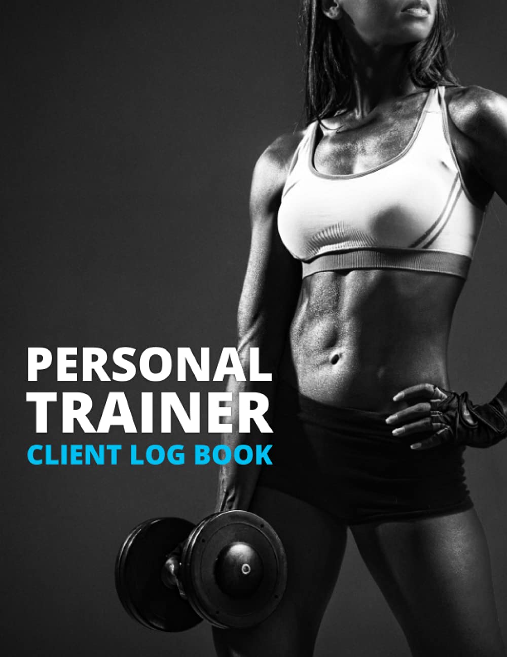 Personal Trainer Client Log Book: Gym & Fitness Workouts and Record Progress & Appointment Tracking Organizer