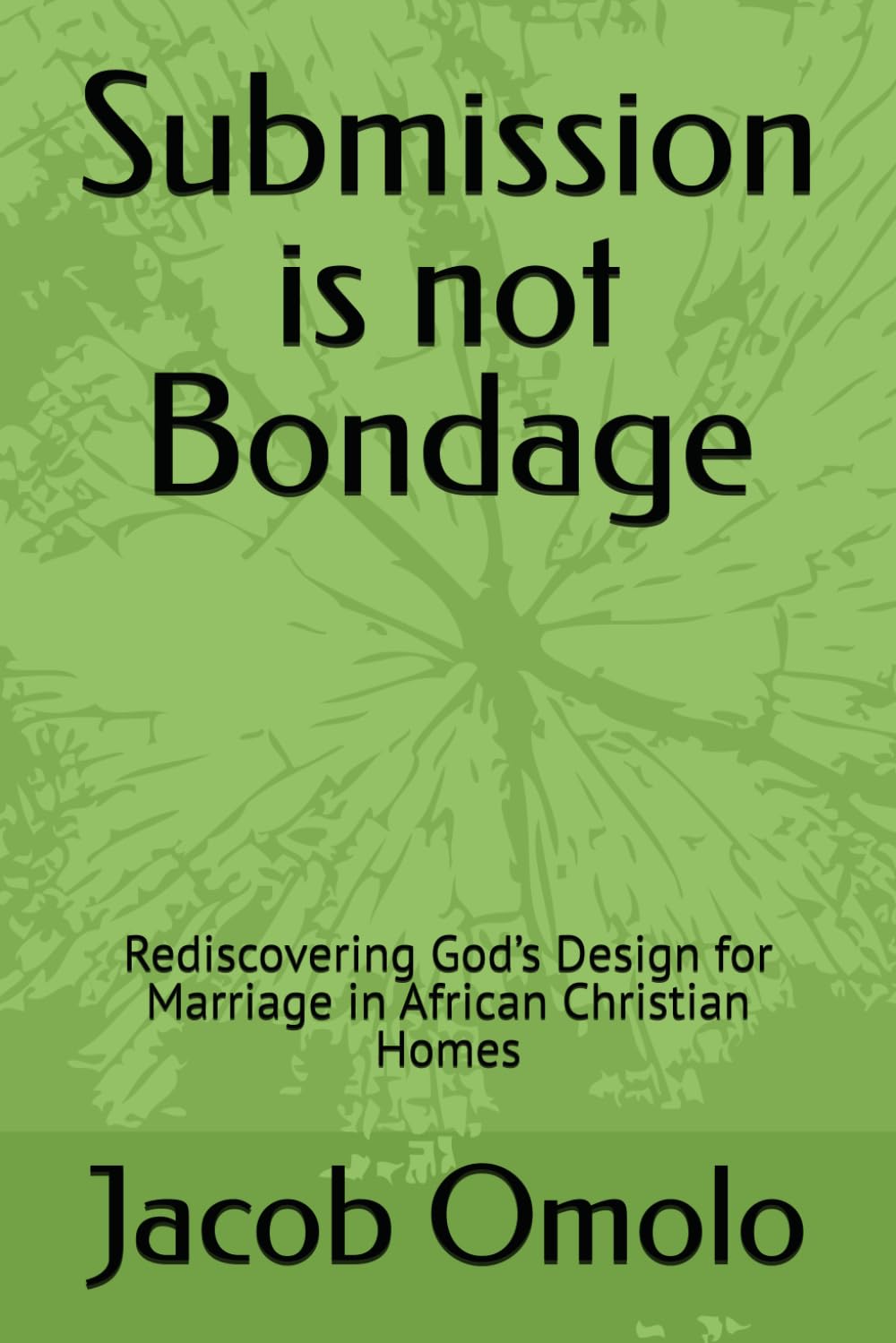 Submission is not Bondage: Rediscovering God’s Design for Marriage in African Christian Homes