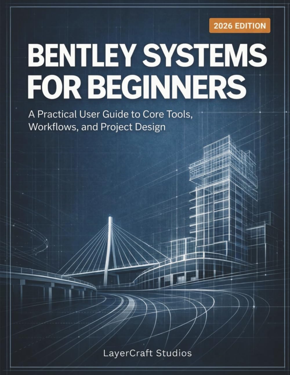 BENTLEY SYSTEMS FOR BEGINNERS: A Practical User Guide to Core Tools, Workflows, and Project Design