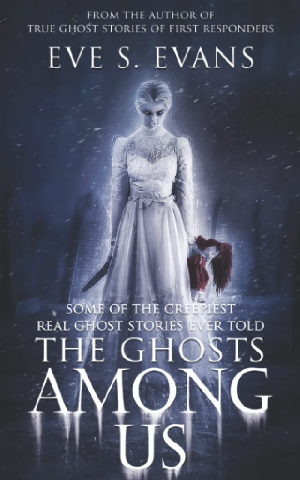 The Ghosts Among Us: Some of the creepiest Real Ghost Stories ever told (True Ghost Stories: Real Hauntings)