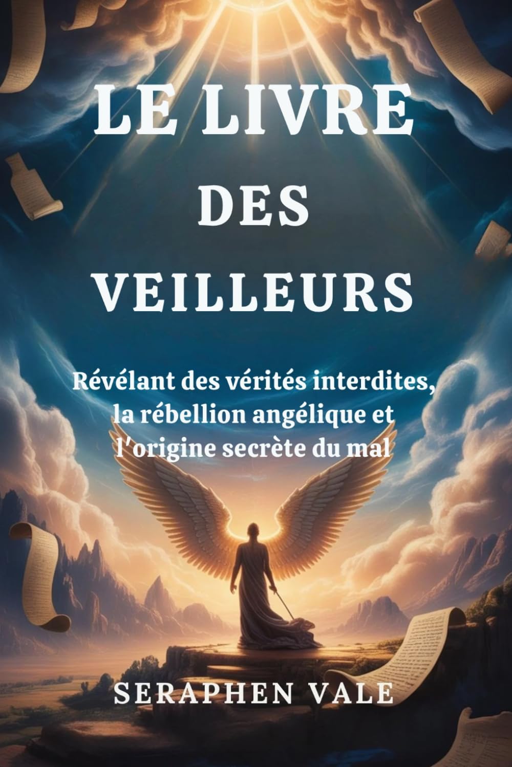 LE LIVRE DES VEILLEURS: Révélant des vérités interdites, la rébellion angélique et l'origine secrète du mal
