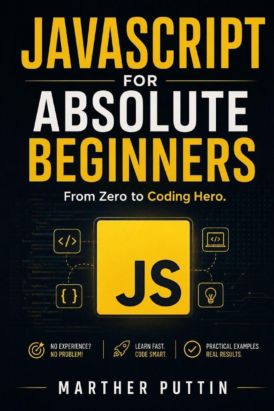 JAVASCRIPT FOR ABSOLUTE BEGINNERS: From Zero To Coding Hero