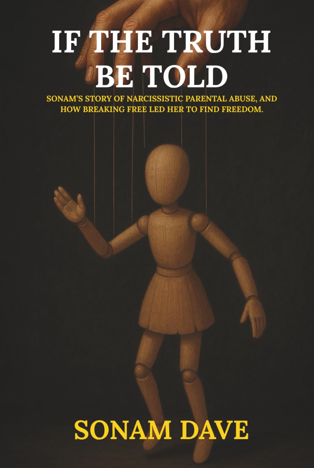 If The Truth Be Told: Sonam’s Story Of Narcissistic Parental Abuse, And How Breaking Free Led Her To Find Freedom.