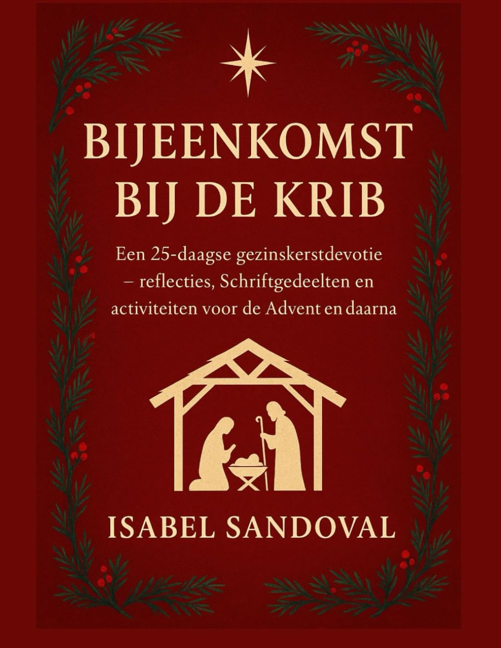 BIJEENKOMST BIJ DE KRIB: Een 25-daagse gezinskerstdevotie – reflecties, Schriftgedeelten en activiteiten voor de Advent en daarna